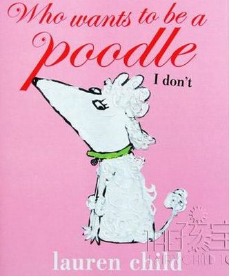 Who Wants to Be a Poodle, I Don't. Lauren Child