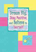 Dream Big, Stay Positive, and Believe in Yourself