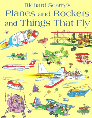 Richard Scarry's planes and rockets and things that fly