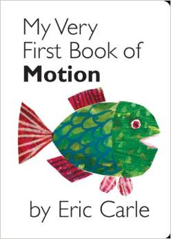 Eric Carle;My Very First Book of Motion