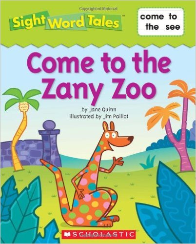 Sight Word Tales: Come to the Zany Zoo