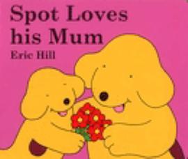 Spot Loves his Mum